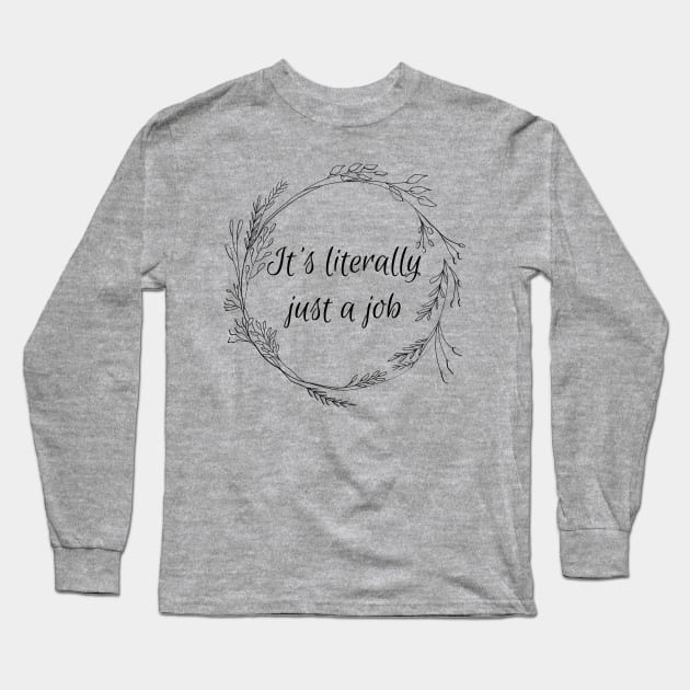 It's literally just a job Long Sleeve T-Shirt by CursedContent